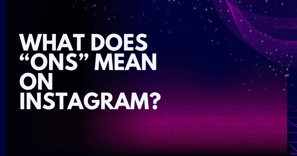 What Does ONS Mean on Instagram?