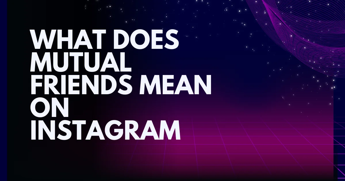 What Does Mutual Mean on Instagram